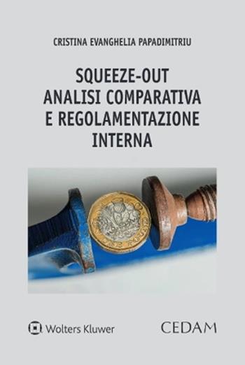 «Squeeze-out»: analisi comparativa e regolamentazione interna - Cristina Evanghelia Papadimitri - Libro CEDAM 2022 | Libraccio.it