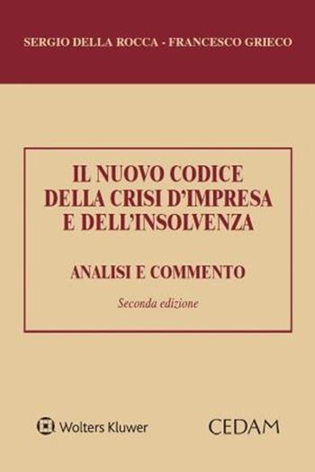 Il nuovo codice della crisi d’impresa e dell’insolvenza. Analisi e commento - Sergio Della Rocca, Francesco Grieco - Libro CEDAM 2022 | Libraccio.it