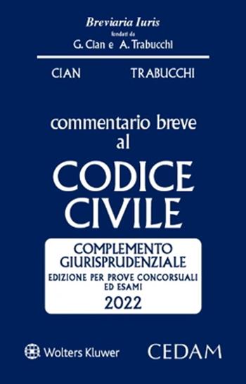 Esame Avvocato. Commentario breve al Codice civile. Complemento giurisprudenziale - Edizione per prove concorsuali ed esami 2022 ammesso all'esame di Avvocato - Giorgio Cian, Alberto Trabucchi - Libro CEDAM 2022, Breviaria iuris | Libraccio.it