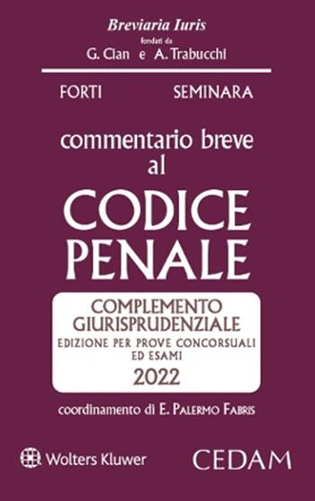 Esame avvocato. Commentario breve al Codice penale. Complemento giurisprudenziale. Edizione per prove concorsuali ed esami 2022 ammessa all'esame di avvocato - Sergio Seminara, Gabrio Forti - Libro CEDAM 2022, Breviaria iuris | Libraccio.it