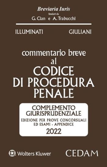 Esame Avvocato. Commentario breve al codice di procedura penale. Appendice di aggiornamento 2022 complemento giurisprudenziale. Edizione per prove concorsuali ed esami. Appendice di aggiornamento 2022 - Giulio Illuminati, Livia Giuliani - Libro CEDAM 2022, Breviaria iuris | Libraccio.it
