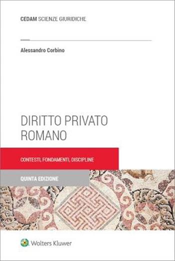 Diritto privato romano. Contesti, fondamenti, discipline - Alessandro Corbino - Libro CEDAM 2023 | Libraccio.it
