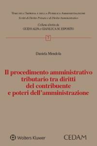 Il procedimento amministrativo tributario tra diritti del contribuente e poteri dell'amministrazione - Daniela Mendola - Libro CEDAM 2021 | Libraccio.it