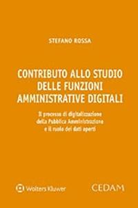 Contributo allo studio delle funzioni amministrative digitali - Stefano Rossa - Libro CEDAM 2021 | Libraccio.it