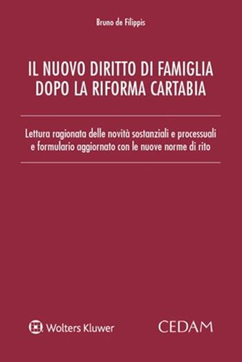 Nuovo diritto di famiglia dopo la riforma Cartabia. Lettura ragionata delle novità sostanziali e processuali e formulario aggiornato con le nuove norme di rito - Bruno De Filippis - Libro CEDAM 2023 | Libraccio.it