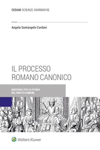 Il processo romano canonico - Angela Santangelo Cordani - Libro CEDAM 2023 | Libraccio.it