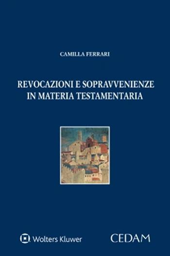 Revocazioni sopravvenienze in materia testamentaria - Camilla Ferrari - Libro CEDAM 2023 | Libraccio.it