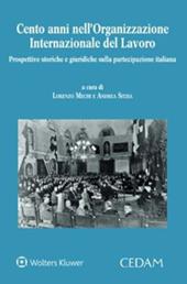 Cento anni nell'Organizzazione Internazionale del Lavoro. Prospettive storiche e giuridiche sulla partecipazione italiana