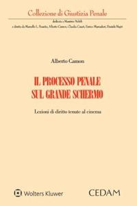 Il processo penale sul grande schermo. Lezioni di diritto tenute al cinema - Alberto Camon - Libro CEDAM 2023 | Libraccio.it