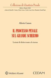 Il processo penale sul grande schermo. Lezioni di diritto tenute al cinema - Alberto Camon - Libro CEDAM 2023 | Libraccio.it