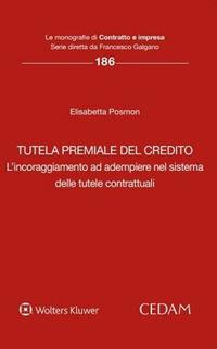 Tutela premiale del credito - Elisabetta Posmon - Libro CEDAM 2023, Le monografie di Contratto e impresa | Libraccio.it