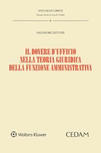 Il dovere d'ufficio nella teoria giuridica della funzione amministrativa - Salvatore Dettori - Libro CEDAM 2023, Istituzioni e diritti | Libraccio.it