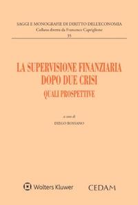 La supervisione finanziaria dopo due crisi. Quali prospettive. Atti convegno Capri 17-18 giugno 2022 - Diego Rossano - Libro CEDAM 2023, Saggi e monografie diritto dell'economia | Libraccio.it
