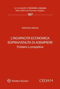 L'incapacità economica sopravvenuta di adempiere - Antonina Astone - Libro CEDAM 2023, Le monografie di Contratto e impresa | Libraccio.it