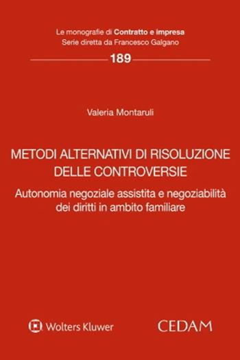 Metodi alternativi di risoluzione delle controversie. Autonomia negoziale assistita e negoziabilità dei diritti in ambito familiare - Valeria Montaruli - Libro CEDAM 2023, Le monografie di Contratto e impresa | Libraccio.it