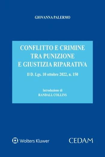 Conflitto e crimine tra punizione e giustizia riparativa. Il d. Lgs. 10 ottobre 2022, n. 150 - Giovanna Palermo - Libro CEDAM 2023 | Libraccio.it
