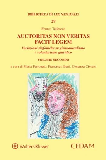 Auctoritas non veritas facit legem. Variazioni sinfoniche su giusnaturalismo e volontarismo giuridico. Vol. 2 - Franco Todescan - Libro CEDAM 2023, Biblioteca di Lex naturalis | Libraccio.it