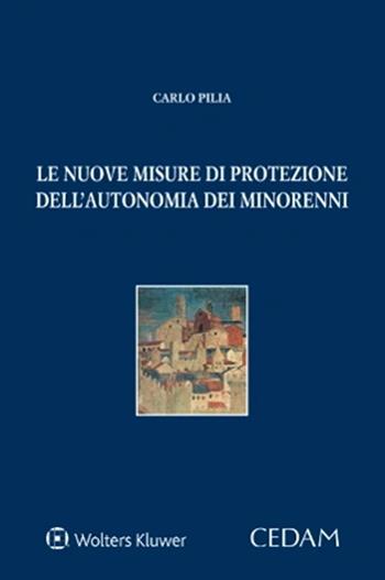 Le nuove misure di protezione dell'autonomia dei minorenni - Carlo Pilia - Libro CEDAM 2023 | Libraccio.it