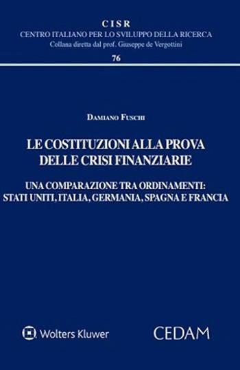 Le costituzioni alla prova delle crisi finanziarie. Una comparazione tra ordinamenti. Stati uniti, Italia, Germania, Spagna e Francia - Damiano Fuschi - Libro CEDAM 2023, Centro italiano Sviluppo della Ricerca | Libraccio.it