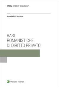 Basi romanistiche di diritto privato - Anna Bellodi Ansaloni - Libro CEDAM 2023 | Libraccio.it