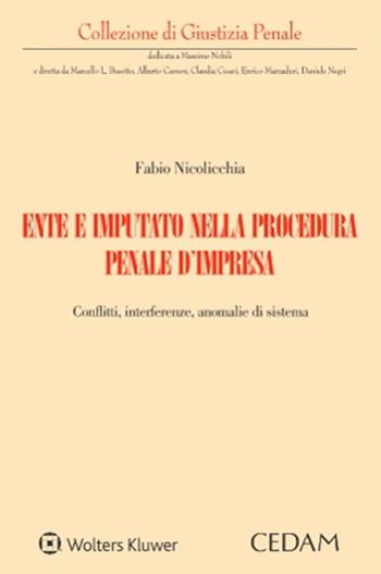 Ente e imputato nella procedura penale d’impresa. Conflitti, interferenze, anomalie di sistema - Fabio Nicolicchia - Libro CEDAM 2022, Collezione di giustizia penale | Libraccio.it