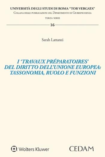 I «travaux préparatoires» del diritto dell'Unione Europea: tassonomia, ruolo e funzioni - Sarah Lattanzi - Libro CEDAM 2022 | Libraccio.it