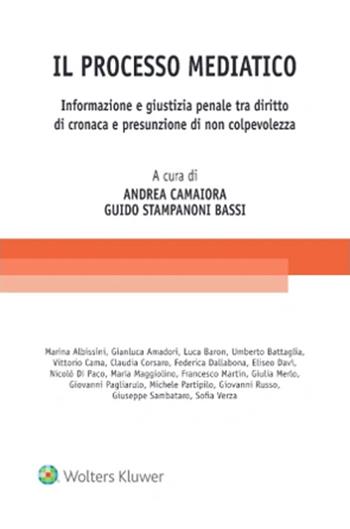 Il processo mediatico. Informazione e giustizia penale tra diritto di cronaca e presunzione di non colpevolezza  - Libro CEDAM 2022 | Libraccio.it