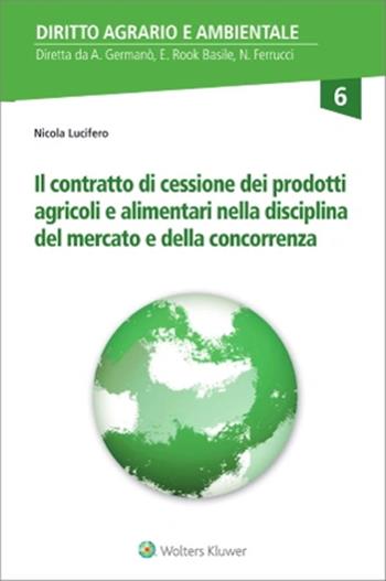 Il contratto di cessione dei prodotti agricoli e alimentari nella disciplina del mercato e della concorrenza - Nicola Lucifero - Libro CEDAM 2023, Diritto agrario e ambientale | Libraccio.it