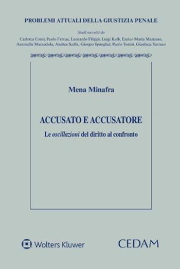 Accusato e accusatore. Le oscillazioni del diritto al confronto - Mena Minafra - Libro CEDAM 2023, Problemi attuali della giustizia penale | Libraccio.it