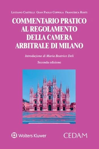 Commentario pratico al regolamento della camera arbitrale di Milano - Luciano Castelli, Gian Paolo Coppola, Francesca Rosti - Libro CEDAM 2023 | Libraccio.it