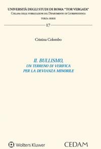 Il bullismo, un terreno di verifica per la devianza minorile - Cristina Colombo - Libro CEDAM 2023, Univ.Tor Vergata Roma-Facoltà di giurisprudenza. Dipartimento di diritto privato e di diritto pubbl | Libraccio.it