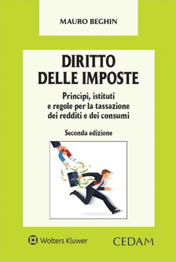 Diritto delle imposte. Princìpi, istituti e regole per la tassazione dei redditi e dei consumi - Mauro Beghin - Libro CEDAM 2024 | Libraccio.it