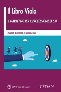 Il libro viola. Il marketing per il professionista 5.0 - Marco Greggio, Daniele Lei - Libro CEDAM 2024 | Libraccio.it