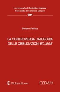 La controversa categoria delle obbligazioni ex lege - Stefano Faillace - Libro CEDAM 2024, Le monografie Contratto e impr.Dir. comp. | Libraccio.it