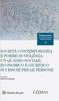 Società contemporanea e forme di violenza: un quadro sociale, economico e giuridico sui rischi per le persone  - Libro CEDAM 2024, Contemporanea. Sfide sociologiche e ricerca sociale | Libraccio.it