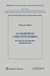 Lo smartphone come fonte di prova. Dal sequestro del dispositivo all'analisi dei dati