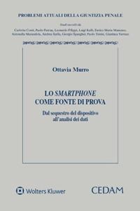 Lo smartphone come fonte di prova. Dal sequestro del dispositivo all'analisi dei dati - Ottavia Murro - Libro CEDAM 2024, Problemi attuali della giustizia penale | Libraccio.it