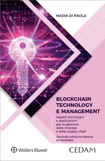 Blockchain technology e management. Aspetti tecnologici e applicazioni per la gestione delle imprese e delle supply chain. Nuova ediz. - Nadia Di Paola - Libro CEDAM 2024 | Libraccio.it