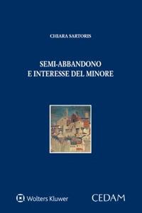 Semi-abbandono e interesse del minore - Chiara Sartoris - Libro CEDAM 2024, Persona e mercato | Libraccio.it