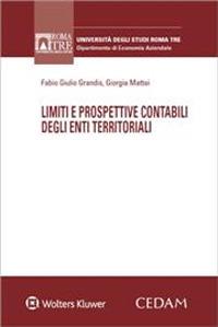 Limiti e prospettive contabili degli enti territoriali - Fabio Giulio Grandis, Giorgia Mattei - Libro CEDAM 2023, Univ. Roma 3-Dipartimento di studi aziendali | Libraccio.it