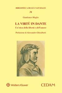 La virtù in Dante. Un’etica della libertà e dell’amore - Gianfranco Maglio - Libro CEDAM 2024, Lex naturalis. Classici diritto nat. mod. | Libraccio.it
