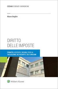 Diritto delle imposte. Princìpi, istituti e regole per la tassazione dei redditi e dei consumi - Mauro Beghin - Libro CEDAM 2023 | Libraccio.it