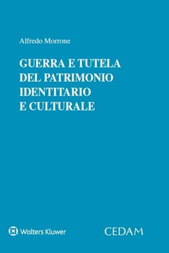 Guerra e tutela del patrimonio identitario e culturale - Alfredo Morrone - Libro CEDAM 2025 | Libraccio.it
