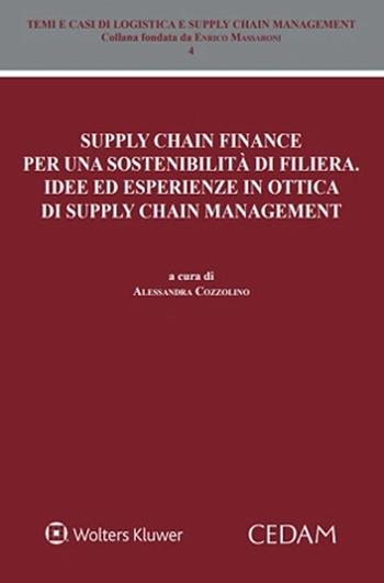 Supply chain finance per una sostenibilità di filiera. Idee ed esperienze in ottica di supply chain management - Alessandra Cozzolino - Libro CEDAM 2025, Temi e casi di logistica e supply chain management | Libraccio.it