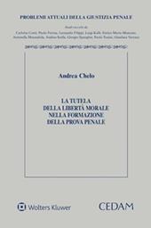 La tutela della libertà morale nella formazione della prova penale