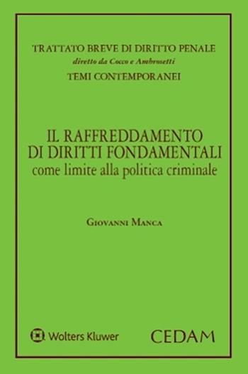 Il raffreddamento di diritti fondamentali come limite alla politica criminale - Giovanni Manca - Libro CEDAM 2024, Trattato breve di diritto penale | Libraccio.it