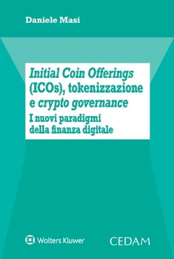 Initial Coin Offerings (ICOs), tokenizzazione e crypto governance - Antonio Masi - Libro CEDAM 2024 | Libraccio.it