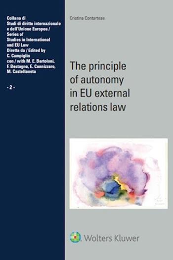 The principle of autonomy in EU external relations law - Cristina Contartese - Libro CEDAM 2025 | Libraccio.it