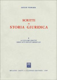 Scritti di storia giuridica. Vol. 2: La vita del diritto negli atti medievali. - Giulio Vismara - Libro Giuffrè 1987 | Libraccio.it