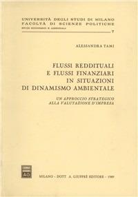 Flussi reddituali e flussi finanziari in situazioni di dinamismo ambientale. Un approccio strategico alla valutazione d'impresa - Alessandra Tami - Libro Giuffrè 1989, Univ. Milano-Fac. scienze politiche | Libraccio.it